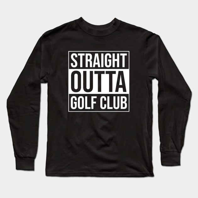 Straight Outta Golf Club - Funny Golfer Quote Long Sleeve T-Shirt by BlueTodyArt